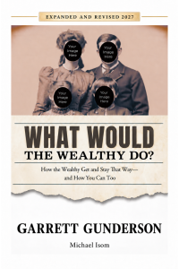 What Would the Wealthy Do? by Garrett Gunderson and Michael Isom